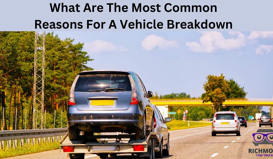 What Are The Most Common Reasons For A Vehicle Breakdown?
