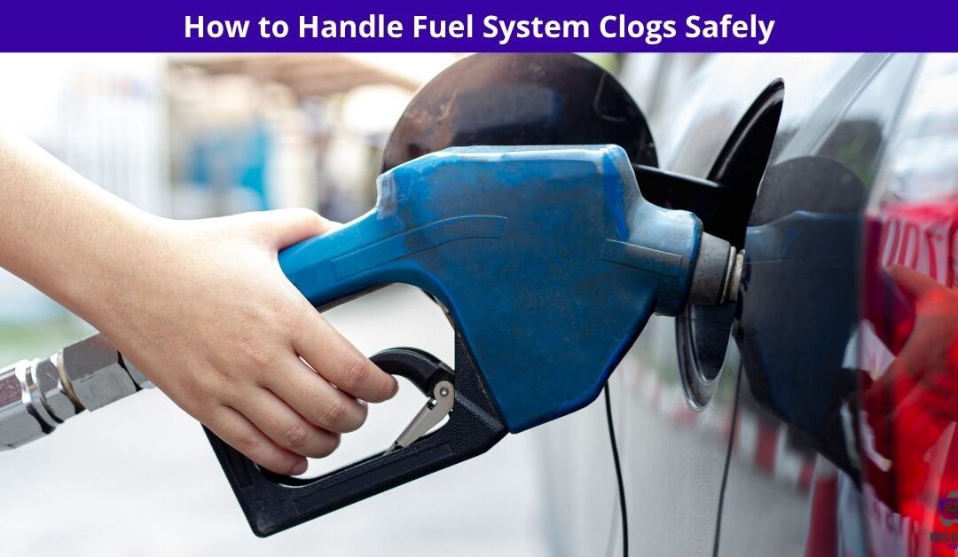 How to Handle Fuel System Clogs Safely
